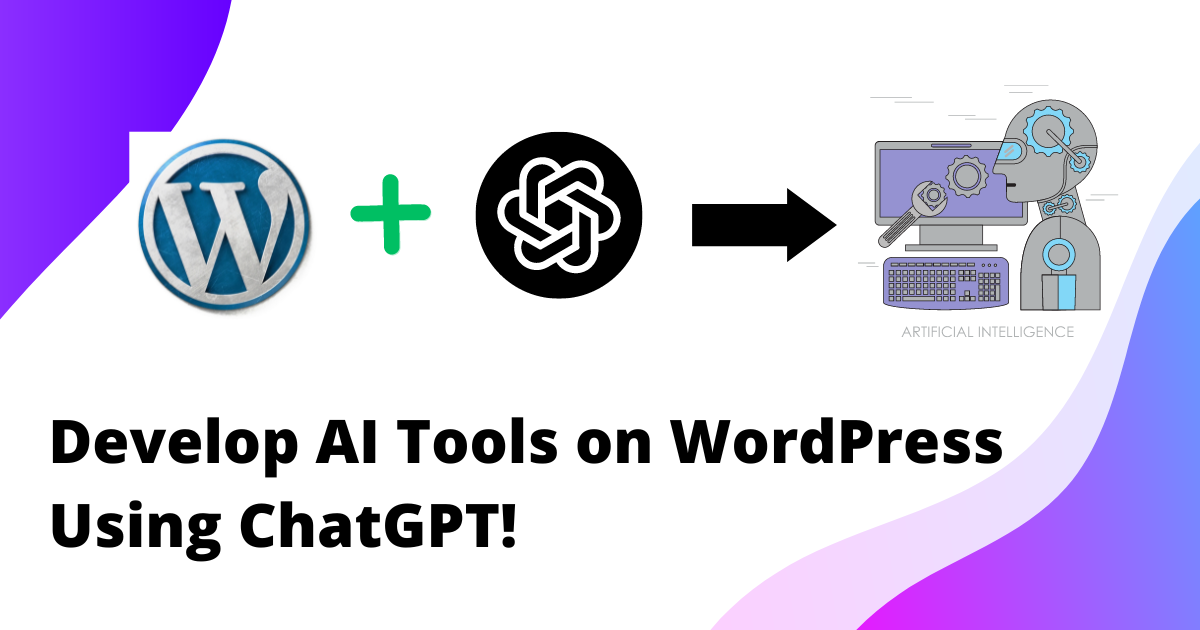 How to Develop AI Tools on WordPress Using ChatGPT